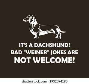 It's a dachshund! Bad Weiner jokes are not welcome. Dog lover t-shirt design.