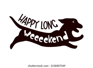 Dachshund funny quote Happy long weekend with running dog silhouette. Pets lover concept. As trmplate of t shirt print design, mug design. Vector illustration