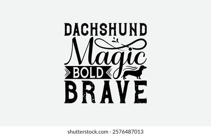 Dachshund Magic Bold Brave - Dachshund Dog t - shirt design, Hand drawn lettering phrase white background, This illustration can be used as print and bags, stationary or a poster. EPS 10