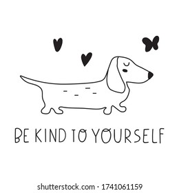 Dachshund and phrase - Be kind to yourself. Vector outline illustration on white background. Best for greeting card, t shirt, print, stickers, posters design.