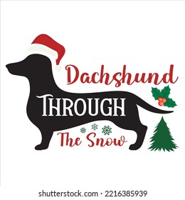 Dachshund Through The Snow, Merry Christmas shirts Print Template, Xmas Ugly Snow Santa Clouse New Year Holiday Candy Santa Hat vector illustration for Christmas hand lettered