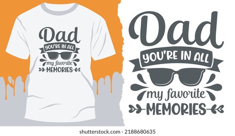 Dad, you’re in all my favorite memories. Design for gift cards, banners, vectors, t-shirts, posters, print, etc.