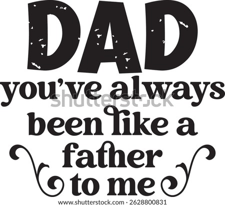 Dad, You’ve Always Been Like a Father to Me – Funny Father’s Day  EPS Design