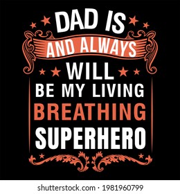 Dad is and always will be my living breathing supersero. dad for ever-father day