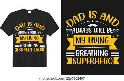 dad is and always will be my living breathing superhero.
Best Dad T-Shirt Design. Dad Typography t-shirt design for fathers day. 
professional,creative,calligraphy,lettering and svg t-shirt design.