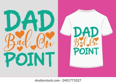 Dad Bad On Point T-shirt Design
