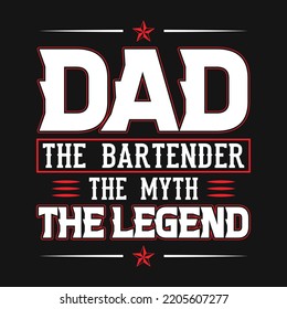 Dad the bartender, the myth, the legend - Bartender quotes t shirt, poster, typographic slogan design vector