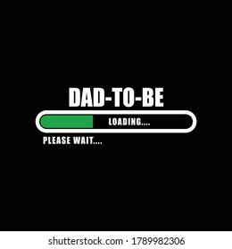 Dad To Be, Loading... Typography Fatherhood Father Dad Illustration Creative Stylish T-Shirt Mug Hoodie Design Vector