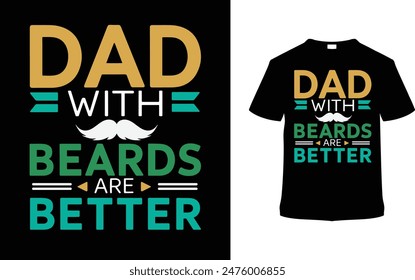 Dad With Beards Are Better Father's Day T shirt Design, vector illustration, graphic template, print on demand, typography, vintage, eps 10, textile fabrics, retro style, element, apparel, dad tee