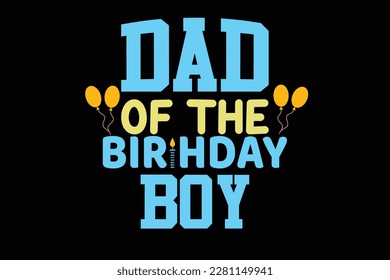 DAD OF THE BIRTHDAY BOY t shirt design svg