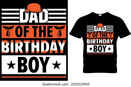 dad of the birthday boy. dad t-shirt design,dad t shirt design, dad design, father's day t ahirt design, fathers design, 2023, dad hero,dad t-shirt,