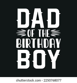 Dad of the Birthday Boy Typography T Shirt Design