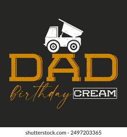 Dad birthday cream. Construction design. Construction quote, vintage, typography design.