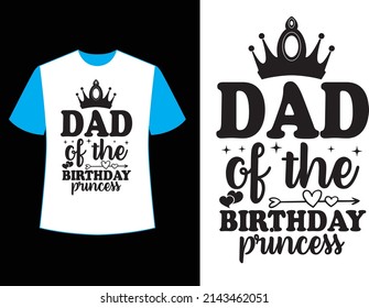 dad of the birthday princess  t shirt design.