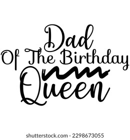 Dad of the Birthday Queen, Design and vector file.