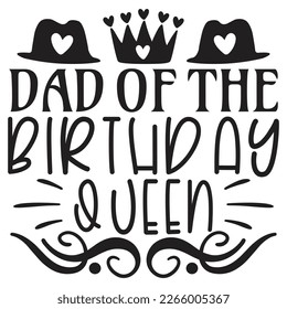 Dad of the Birthday Queen - Dad T-shirt And SVG Design. Happy Father's Day, Motivational Inspirational SVG Quotes T shirt Design, Vector EPS Editable Files.