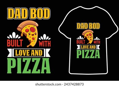 Dad Bod Built with love and pizza,Most Popular father's day Quotes for typography t shirt design