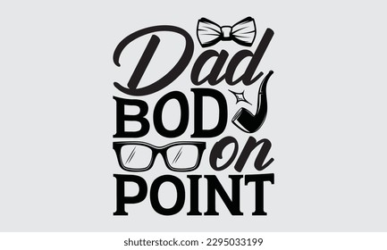 Dad Bod On Point - Father's Day T-shirt Design, Hand drawn lettering phrase, Illustration for prints on t-shirts, bags, posters, cards, Mug, Banner and pillows.