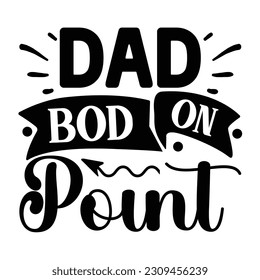 Dad Bod on Point, Father's Day SVG T shirt design template