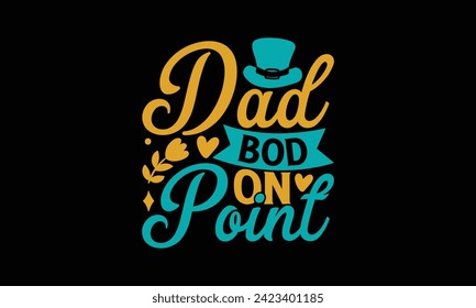 Dad Bod On Point - Father's Day T Shirt Design, Modern calligraphy, Typography Vector for poster, banner, flyer and mug.