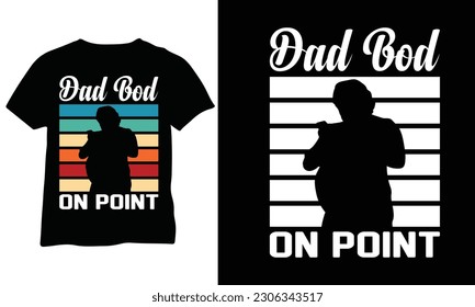 Dad Bod On Point Dad Bod On Point Funny Fathers Day Shirt Funny Fathers Day Gift for Husband Dad Dad Bod Shirt Vector Design