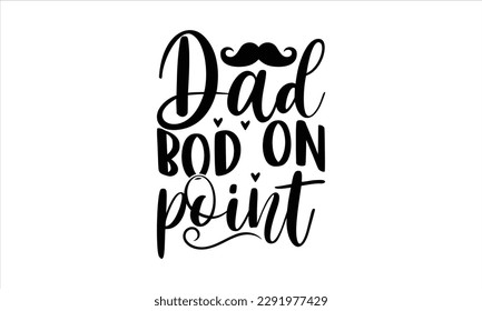 Dad bod on point  -   Lettering design for greeting banners, Mouse Pads, Prints, Cards and Posters, Mugs, Notebooks, Floor Pillows and T-shirt prints design.
