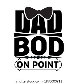 Dad bod on point-father day t-shirt vector design ,typography , vintage and banner art.