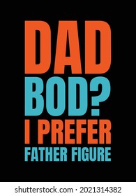 dad bod i prefer father fight.Father's t-shirt design.