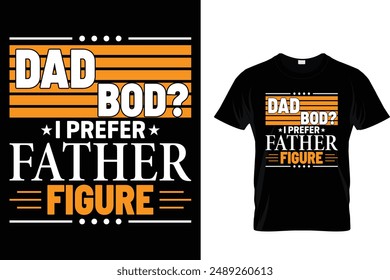 Dad bod I prefer father figure - Father's Day T-Shirt