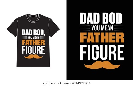 Dad Bod You Mean Father Figure T-shirt Design