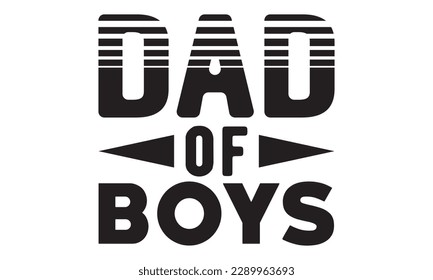 Dad of boys svg, father's day svg Design, Hand drawn lettering phrase isolated on white background, llustration for prints on t-shirts and bags,  eps 10, Best Daddy svg,  dad svg design and Cut File