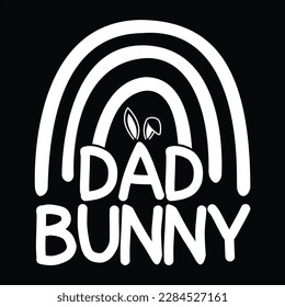 Dad Bunny, Happy easter day shirt print template typography design for easter day easter Sunday rabbits vector bunny egg illustration art