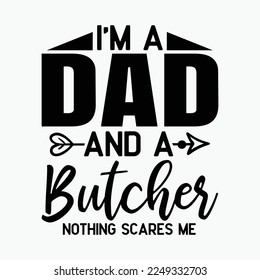 I'm A Dad And Butcher funny t-shirt design