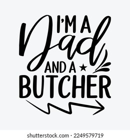 I'm A Dad And A Butcher funny t-shirt design