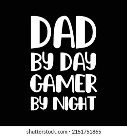 Dad by Day Gamer by Nigh, Vector typography. Vintage lettering for greeting cards, banners, t-shirt design. You are the best dad.