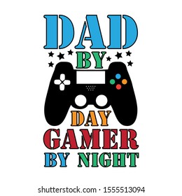 Dad by day gamer by night- funny colorful text, with controller. Good for greeting card and  t-shirt print, flyer, poster design, mug.