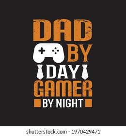 dad by day gamer by night fathers day quotes design vector.