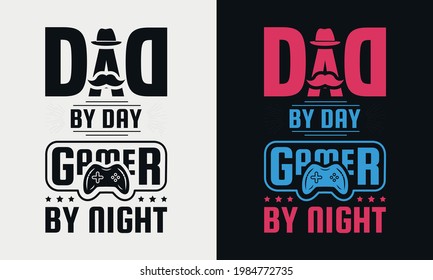 Dad By Day Gamer By Night Lettering, Fathers Day Isolated Hand Drawn Typography Design For Greeting Print Label Poster Vector Illustration