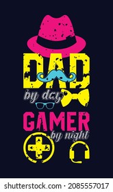 Dad by Day Gamer By Night t shirt design. Vector Illustration quotes. Design template for t shirt lettering, typography, print, poster, banner, gift card, label sticker, flyer, mug. Daddy Grunge tee.