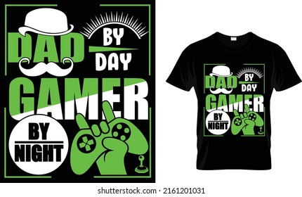 Dad by day. Gamer by night. Gamer T-Shirt Design