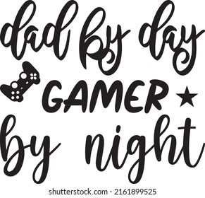 dad by day gamer by night t-shirt design ,vector file.