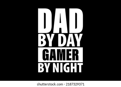 Dad By Day Gamer By Night High Quality