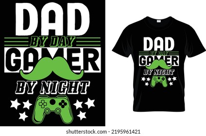 DAD BY DAY GAMER BY NIGHT.