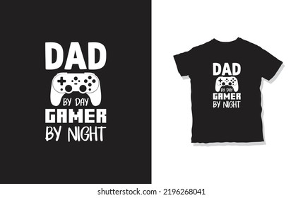  Dad By Day Gamer By Night Quote And T-shirt Design