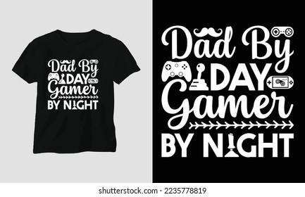 Dad by day gamer by night - Gamer T-shirt design. Typography, Poster, Emblem, Video Games, Gaming