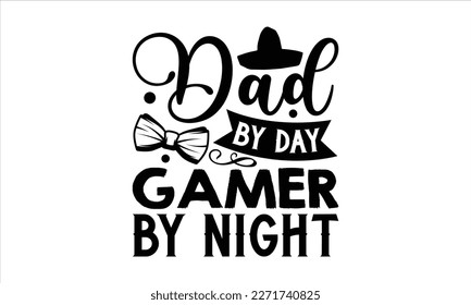 Dad by day gamer by night- Father's Day svg design, Hand drawn lettering phrase isolated on white background, Illustration for prints on t-shirts and bags, posters, cards eps 10. svg