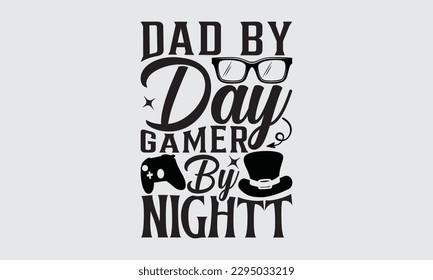 Dad By Day Gamer By Night  - Father's Day T-shirt Design, Hand drawn lettering phrase, Illustration for prints on t-shirts, bags, posters, cards, Mug, Banner and pillows.
