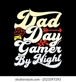 Dad By Day Gamer By Night Graphic Concept, Fathers Day Greeting Gamer Life, Dad Design Inspirational Quote Design Illustration Art