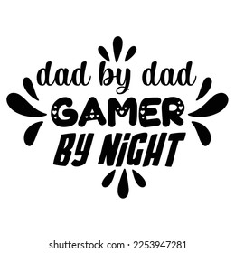 Papa by Dad Gamer by Night, Happy Vater's Day Shirt Design Print Template, Papa, Daddy, Papa, Pop, 