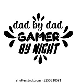 Dad by dad gamer by night Shirt print template, typography design for shirt, mug, iron, glass, sticker, hoodie, pillow, phone case, etc, perfect design of mothers day fathers day valentine day